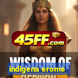 indigena erome